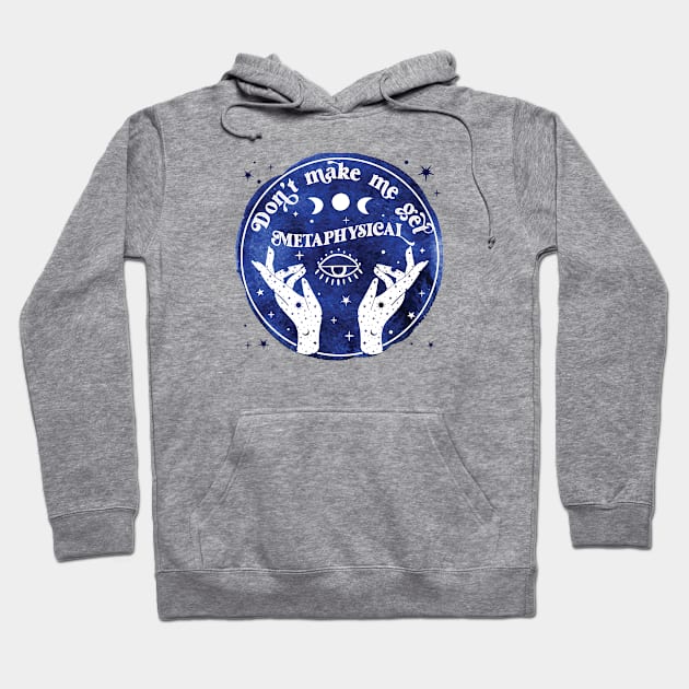 Don't make me get metaphysical Hoodie by Perpetual Brunch